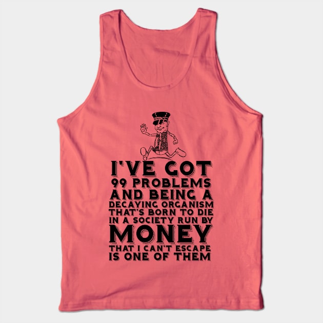 99 Problems Decay Money Tank Top by chilangopride